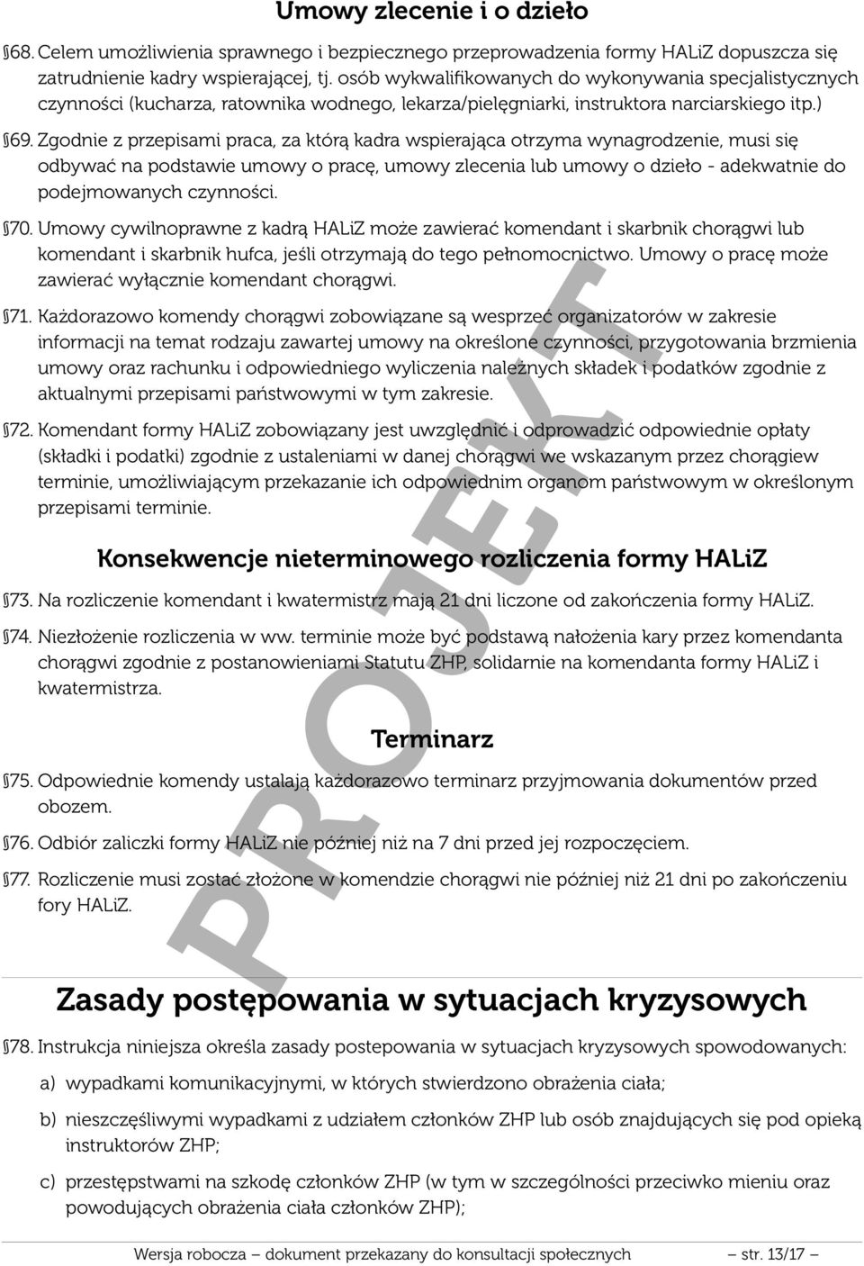 Zgodnie z przepisami praca, za którą kadra wspierająca otrzyma wynagrodzenie, musi się odbywać na podstawie umowy o pracę, umowy zlecenia lub umowy o dzieło - adekwatnie do podejmowanych czynności.