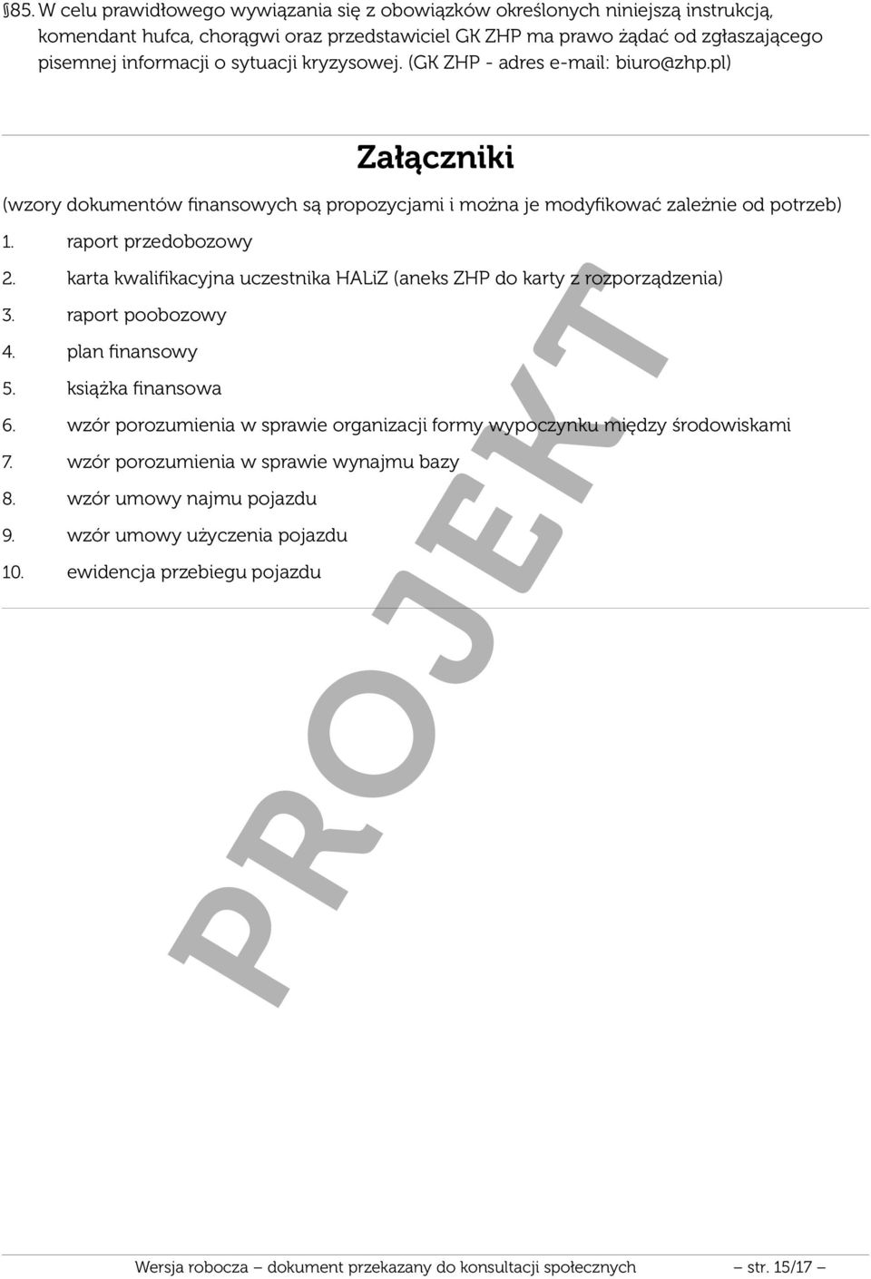 karta kwalifikacyjna uczestnika HALiZ (aneks ZHP do karty z rozporządzenia) 3. raport poobozowy 4. plan finansowy 5. książka finansowa 6.