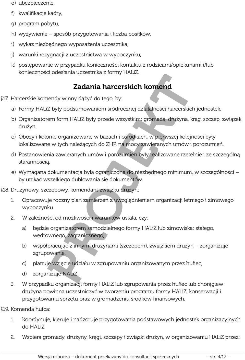 Harcerskie komendy winny dążyć do tego, by: Zadania harcerskich komend a) Formy HALiZ były podsumowaniem śródrocznej działalności harcerskich jednostek, b) Organizatorem form HALiZ były przede