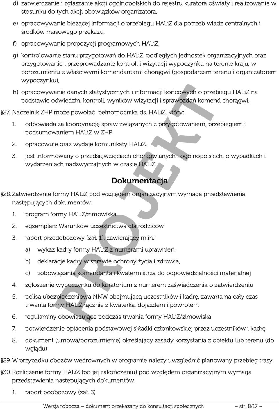 przygotowanie i przeprowadzanie kontroli i wizytacji wypoczynku na terenie kraju, w porozumieniu z właściwymi komendantami chorągwi (gospodarzem terenu i organizatorem wypoczynku), h) opracowywanie