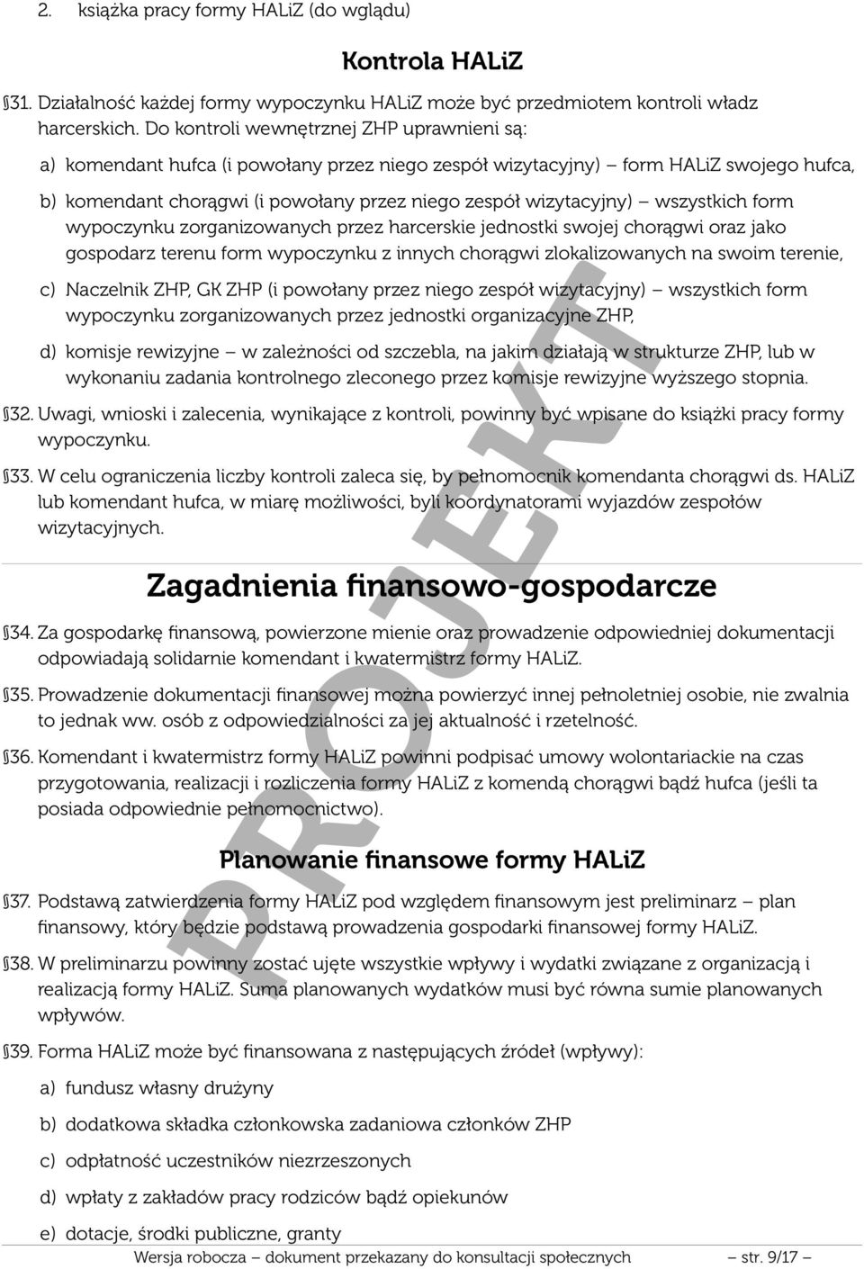 wszystkich form wypoczynku zorganizowanych przez harcerskie jednostki swojej chorągwi oraz jako gospodarz terenu form wypoczynku z innych chorągwi zlokalizowanych na swoim terenie, c) Naczelnik ZHP,