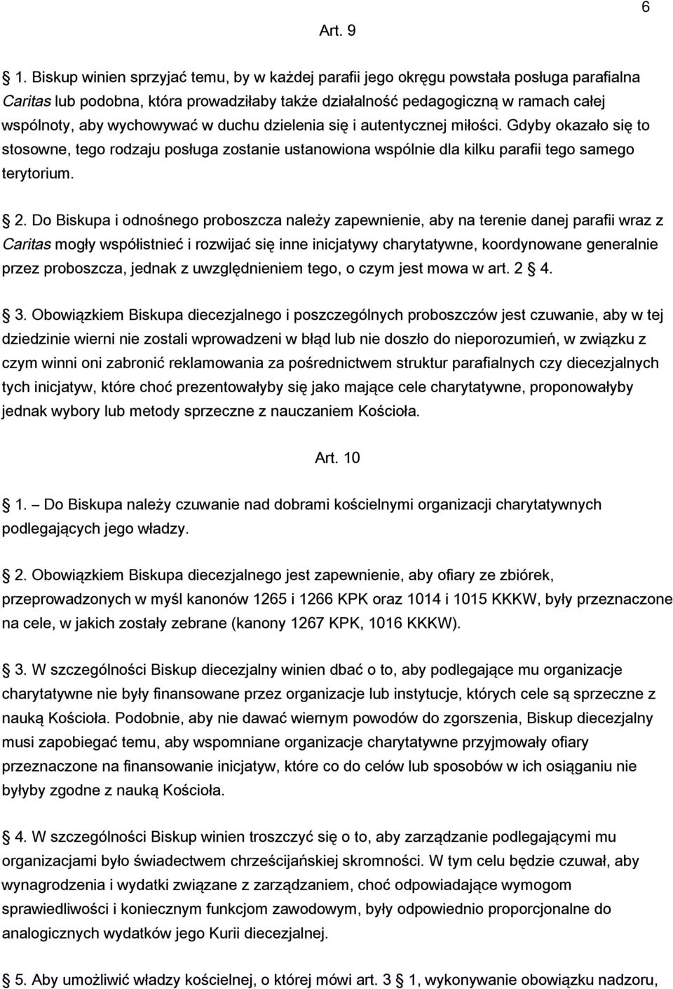 wychowywać w duchu dzielenia się i autentycznej miłości. Gdyby okazało się to stosowne, tego rodzaju posługa zostanie ustanowiona wspólnie dla kilku parafii tego samego terytorium. 2.