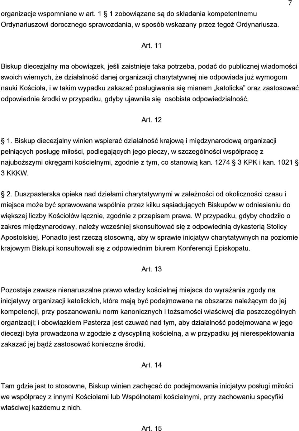 Kościoła, i w takim wypadku zakazać posługiwania się mianem katolicka oraz zastosować odpowiednie środki w przypadku, gdyby ujawniła się osobista odpowiedzialność. Art. 12 1.