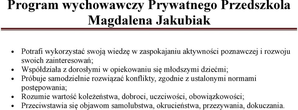 rozwiązać konflikty, zgodnie z ustalonymi normami postępowania; Rozumie wartość koleżeństwa,