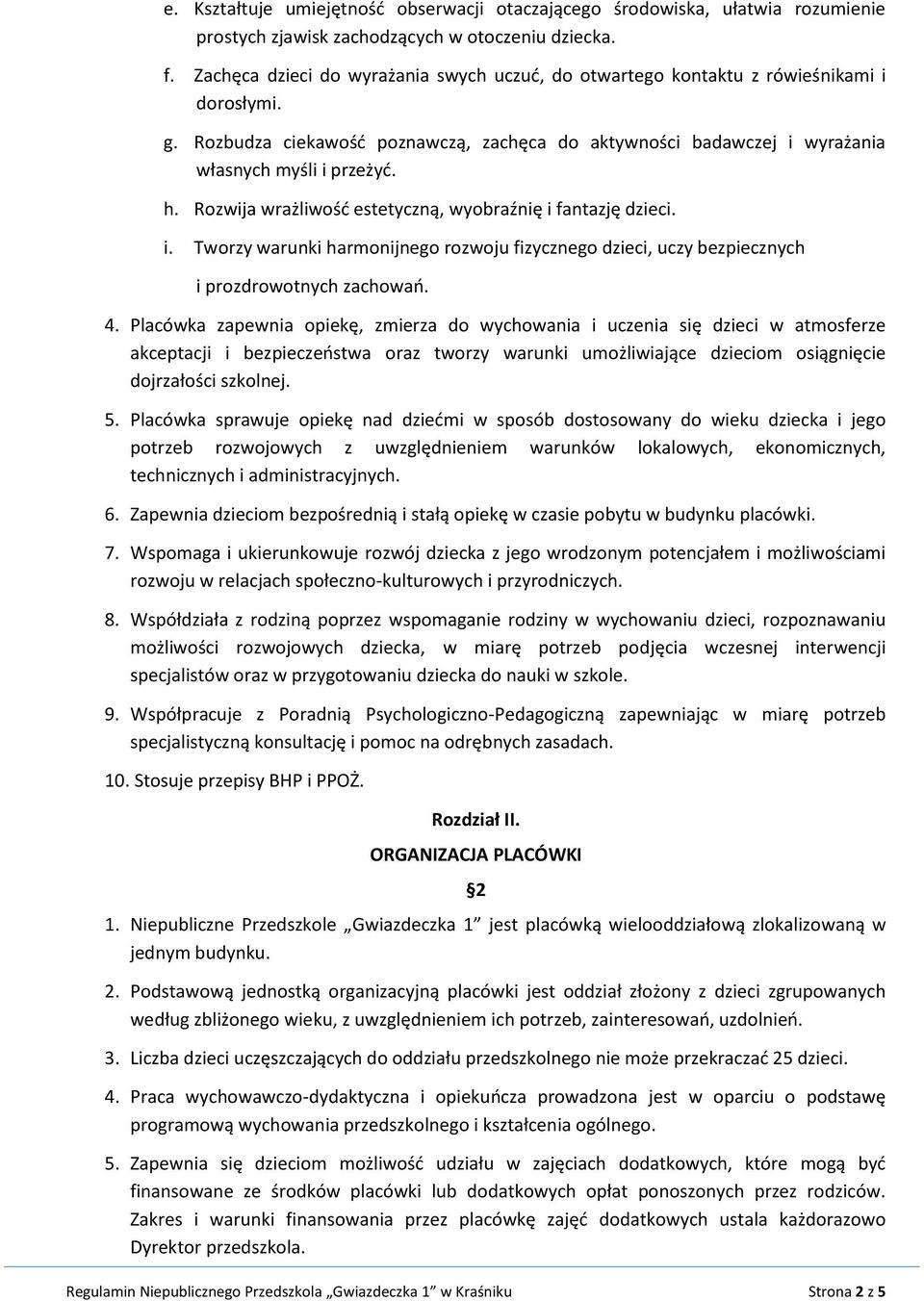 Rozwija wrażliwośd estetyczną, wyobraźnię i fantazję dzieci. i. Tworzy warunki harmonijnego rozwoju fizycznego dzieci, uczy bezpiecznych i prozdrowotnych zachowao. 4.