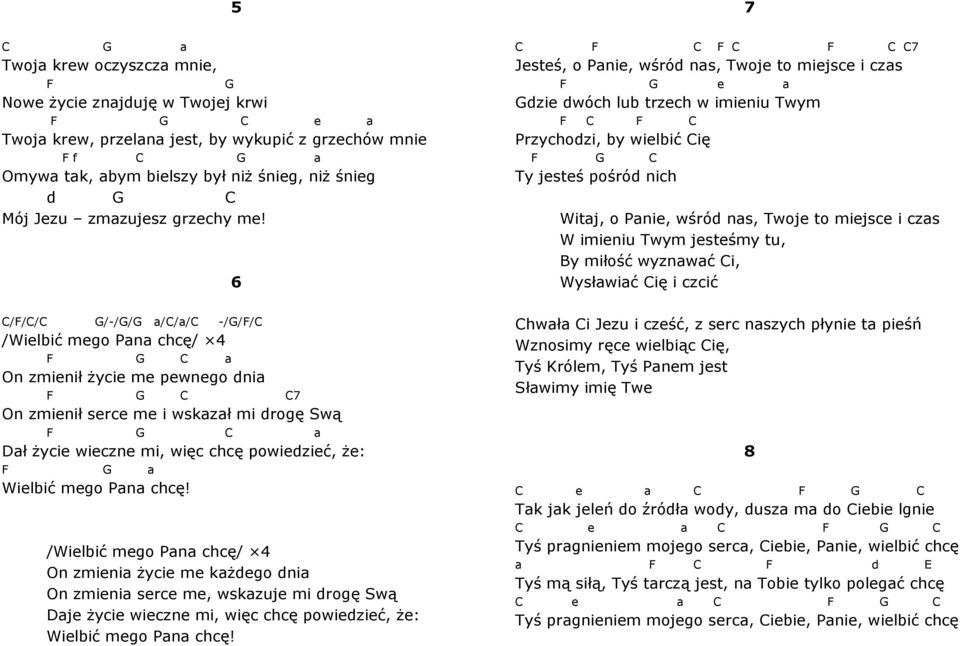6 /Wilbić mgo Pn chcę/ 4 On zmini życi m kżdgo dni On zmini src m, wskzuj mi drogę Swą j życi wiczn mi, więc chcę powidzić, ż: Wilbić mgo Pn chcę!