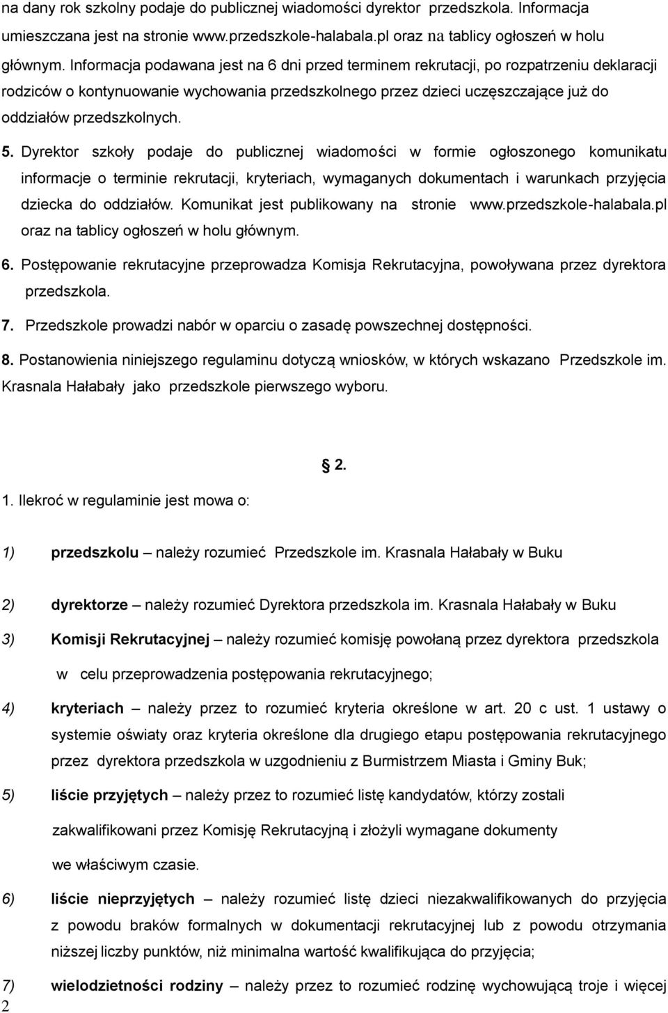 5. Dyrektor szkoły podaje do publicznej wiadomości w formie ogłoszonego komunikatu informacje o terminie rekrutacji, kryteriach, wymaganych dokumentach i warunkach przyjęcia dziecka do oddziałów.