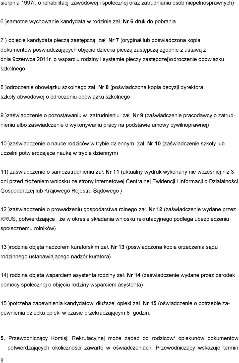 Nr 7 (oryginał lub poświadczona kopia dokumentów poświadczających objęcie dziecka pieczą zastępczą zgodnie z ustawą z dnia 9czerwca 2011r.