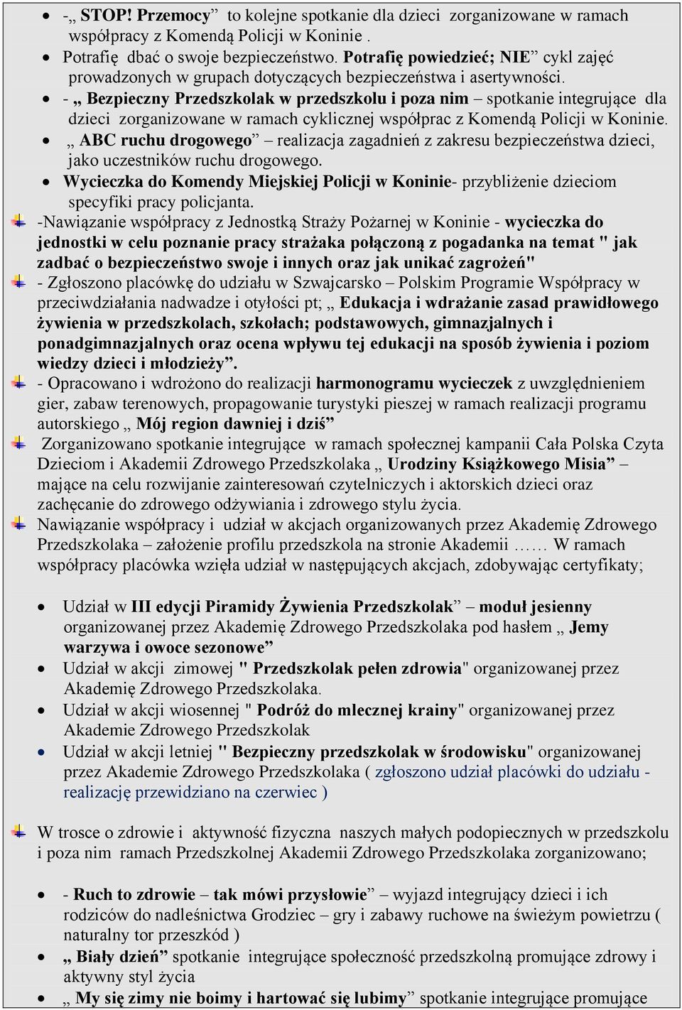 - Bezpieczny Przedszkolak w przedszkolu i poza nim spotkanie integrujące dla dzieci zorganizowane w ramach cyklicznej współprac z Komendą Policji w Koninie.