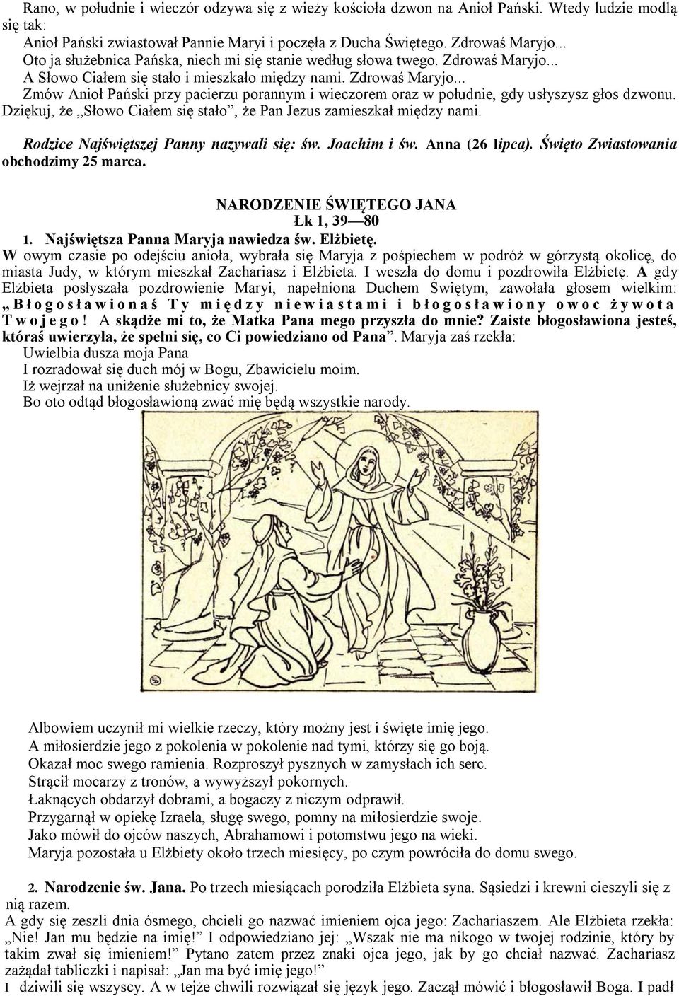 Dziękuj, że Słowo Ciałem się stało, że Pan Jezus zamieszkał między nami. Rodzice Najświętszej Panny nazywali się: św. Joachim i św. Anna (26 lipca). Święto Zwiastowania obchodzimy 25 marca.