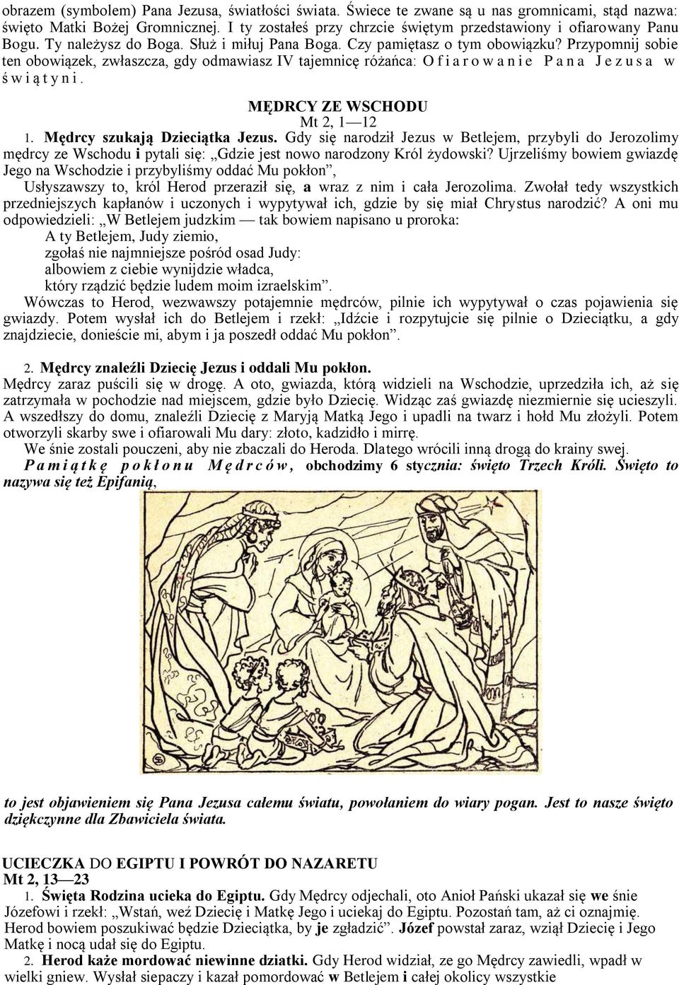 Przypomnij sobie ten obowiązek, zwłaszcza, gdy odmawiasz IV tajemnicę różańca: O f i a r o w a n i e P a n a J e z u s a w ś w i ą t y n i. MĘDRCY ZE WSCHODU Mt 2, 1 12 1.