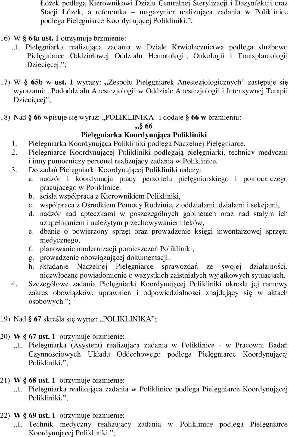 Pielęgniarka realizująca zadania w Dziale Krwiolecznictwa podlega służbowo Pielęgniarce Oddziałowej Oddziału Hematologii, Onkologii i Transplantologii Dziecięcej. ; 17) W 65b w ust.