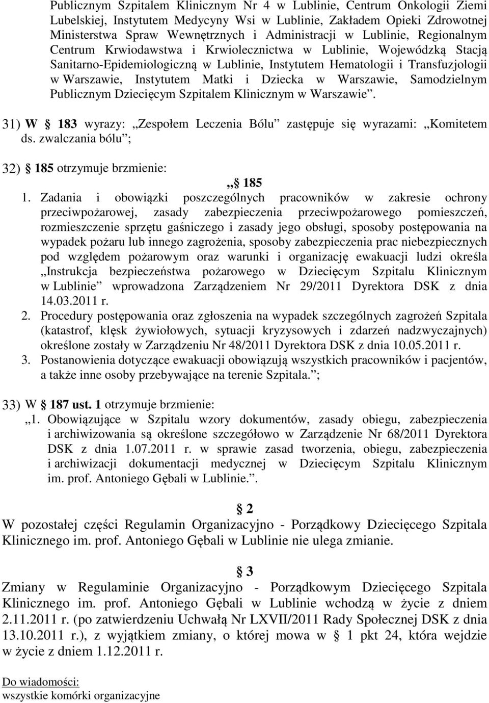 Matki i Dziecka w Warszawie, Samodzielnym Publicznym Dziecięcym Szpitalem Klinicznym w Warszawie. 31) W 183 wyrazy: Zespołem Leczenia Bólu zastępuje się wyrazami: Komitetem ds.