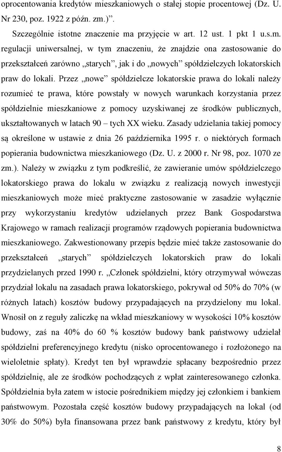 publicznych, ukształtowanych w latach 90 tych XX wieku. Zasady udzielania takiej pomocy są określone w ustawie z dnia 26 października 1995 r.