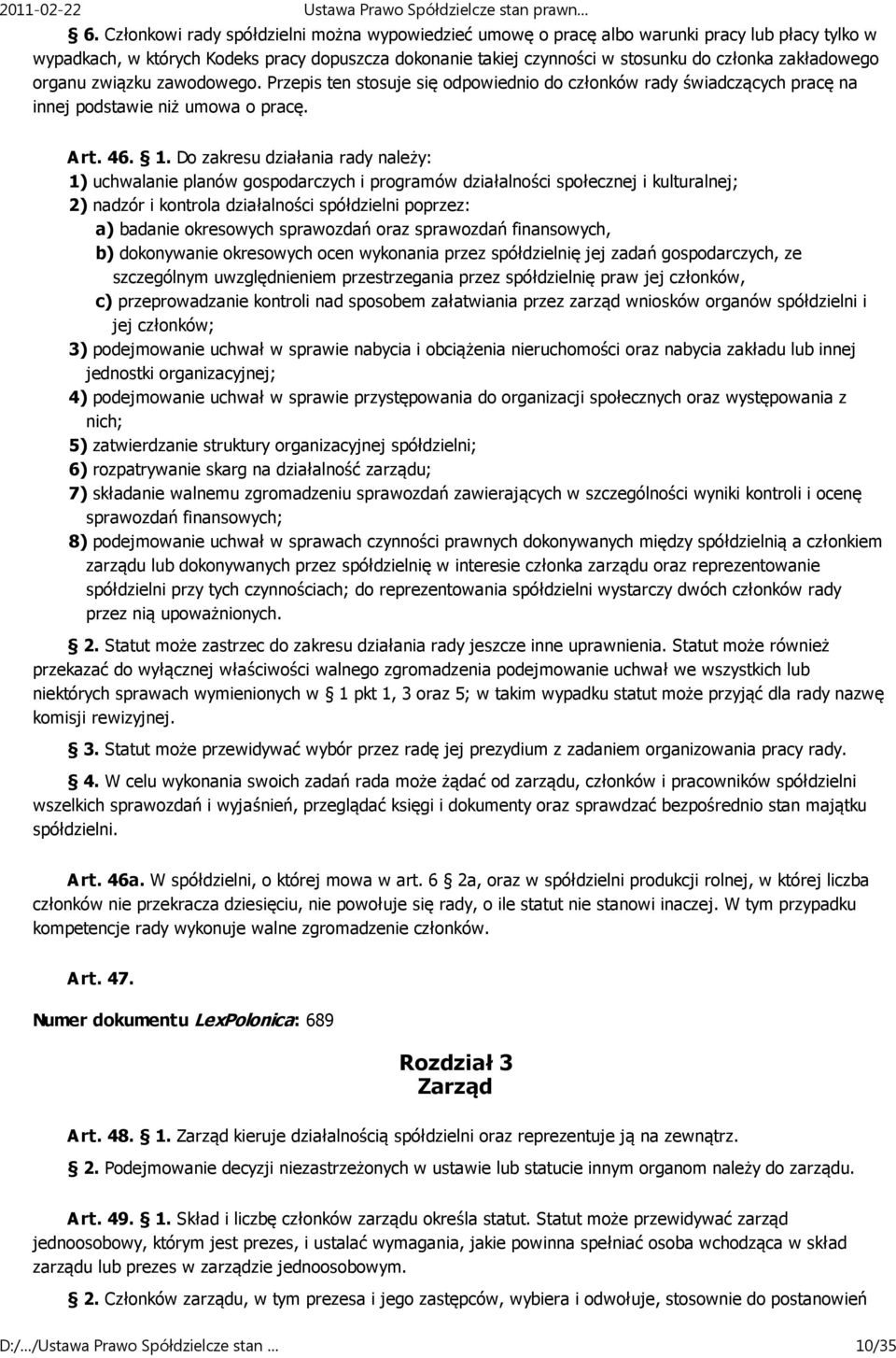 Do zakresu działania rady należy: 1) uchwalanie planów gospodarczych i programów działalności społecznej i kulturalnej; 2) nadzór i kontrola działalności spółdzielni poprzez: a) badanie okresowych