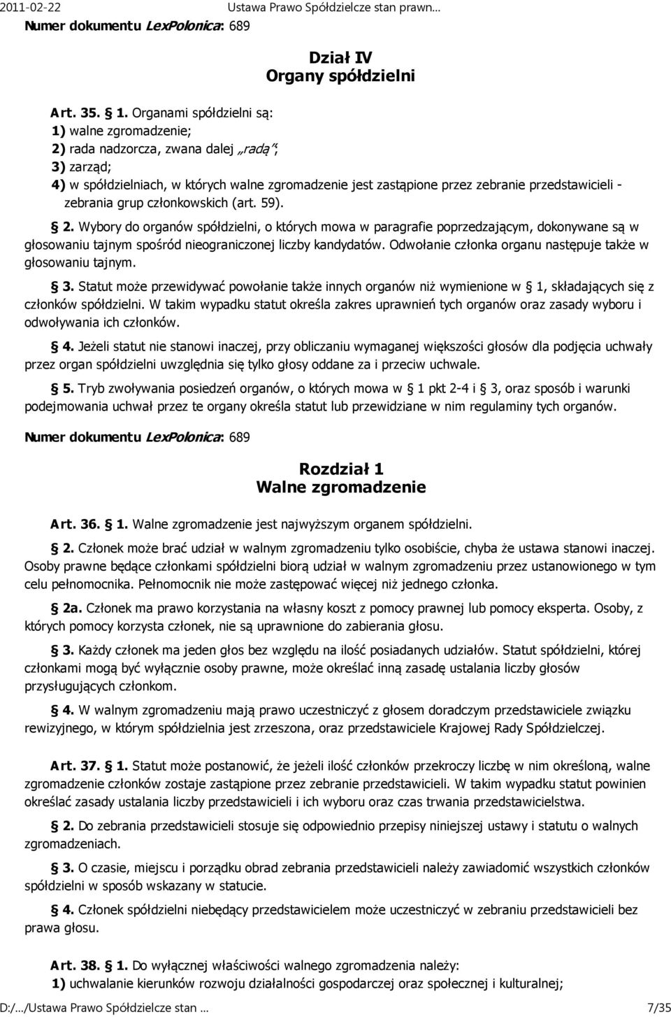 zebrania grup członkowskich (art. 59). 2. Wybory do organów spółdzielni, o których mowa w paragrafie poprzedzającym, dokonywane są w głosowaniu tajnym spośród nieograniczonej liczby kandydatów.