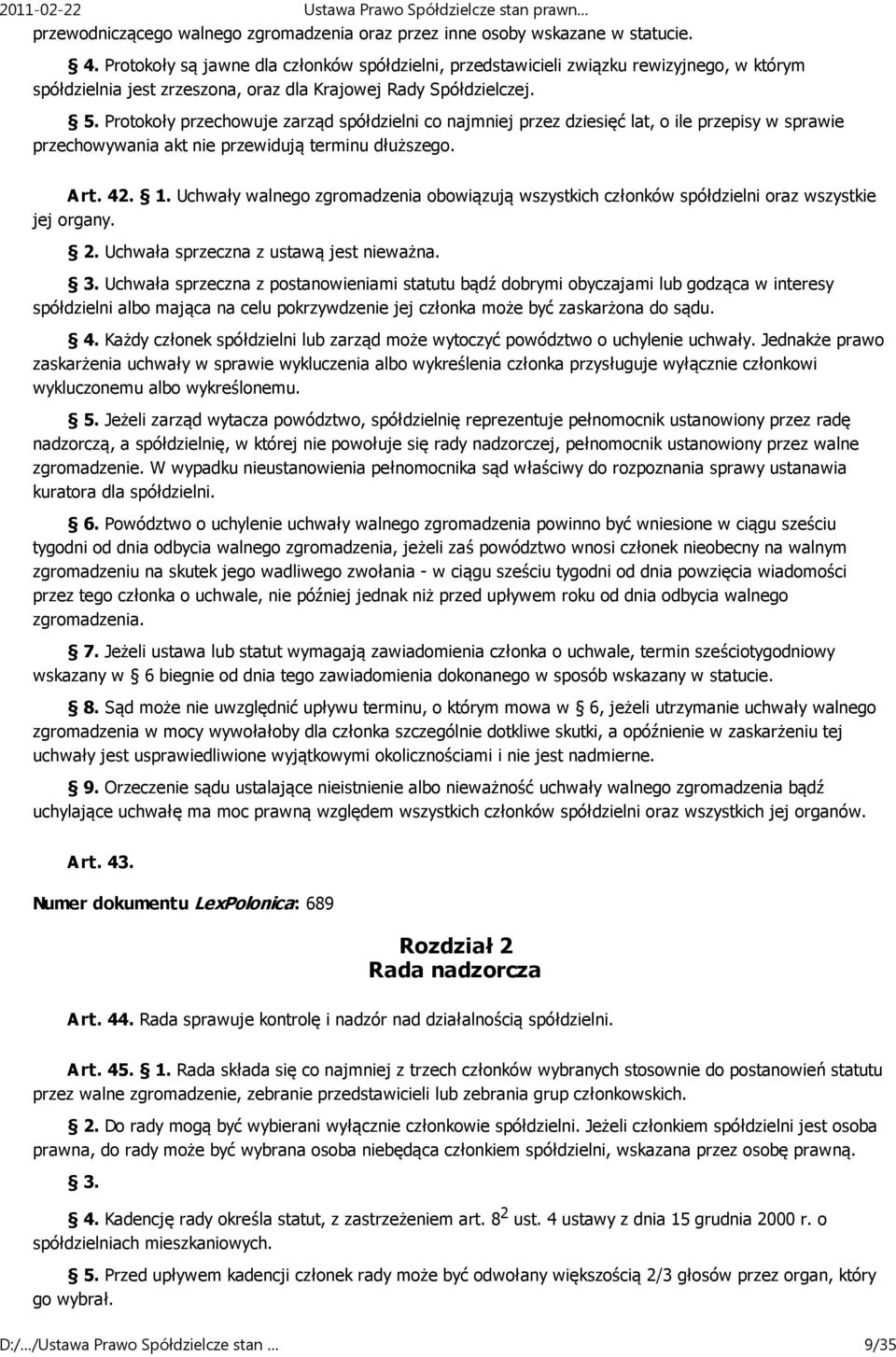 Protokoły przechowuje zarząd spółdzielni co najmniej przez dziesięć lat, o ile przepisy w sprawie przechowywania akt nie przewidują terminu dłuższego. Art. 42. 1.