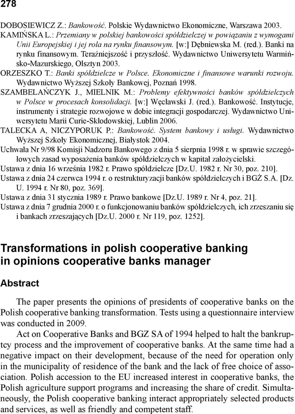Teraźniejszość i przyszłość. Wydawnictwo Uniwersytetu Warmińsko-Mazurskiego, Olsztyn 2003. ORZESZKO T.: Banki spółdzielcze w Polsce. Ekonomiczne i finansowe warunki rozwoju.