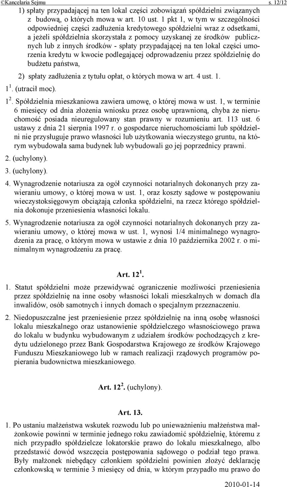 środków - spłaty przypadającej na ten lokal części umorzenia kredytu w kwocie podlegającej odprowadzeniu przez spółdzielnię do budżetu państwa, 2) spłaty zadłużenia z tytułu opłat, o których mowa w