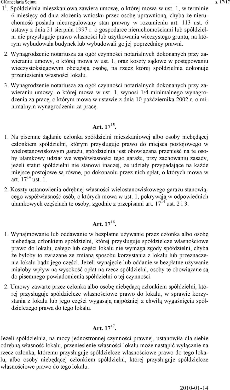 o gospodarce nieruchomościami lub spółdzielni nie przysługuje prawo własności lub użytkowania wieczystego gruntu, na którym wybudowała budynek lub wybudowali go jej poprzednicy prawni. 2.