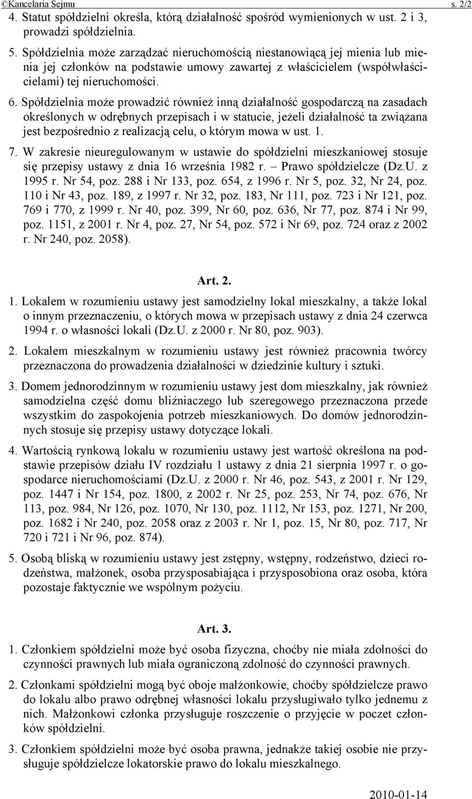 Spółdzielnia może prowadzić również inną działalność gospodarczą na zasadach określonych w odrębnych przepisach i w statucie, jeżeli działalność ta związana jest bezpośrednio z realizacją celu, o