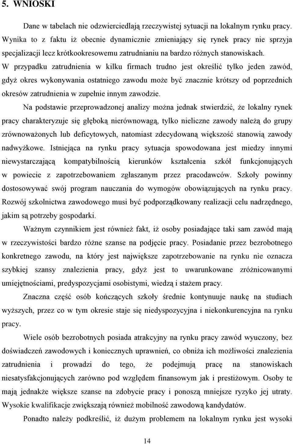 W przypadu zatrudnienia w ilu firmach trudno jest oreślić tylo jeden zawód, gdyż ores wyonywania ostatniego zawodu może być znacznie rótszy od poprzednich oresów zatrudnienia w zupełnie innym