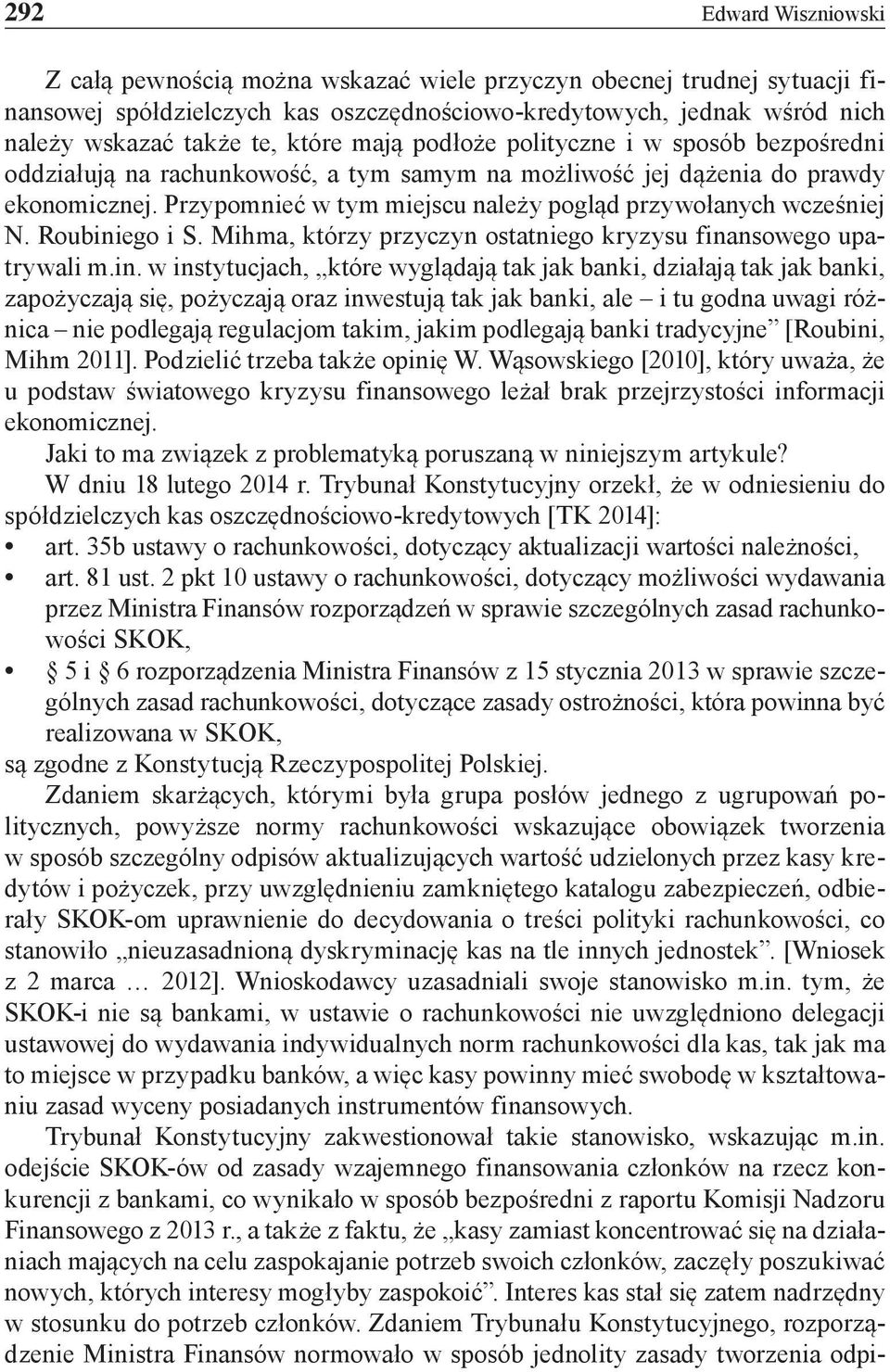 Przypomnieć w tym miejscu należy pogląd przywołanych wcześniej N. Roubini