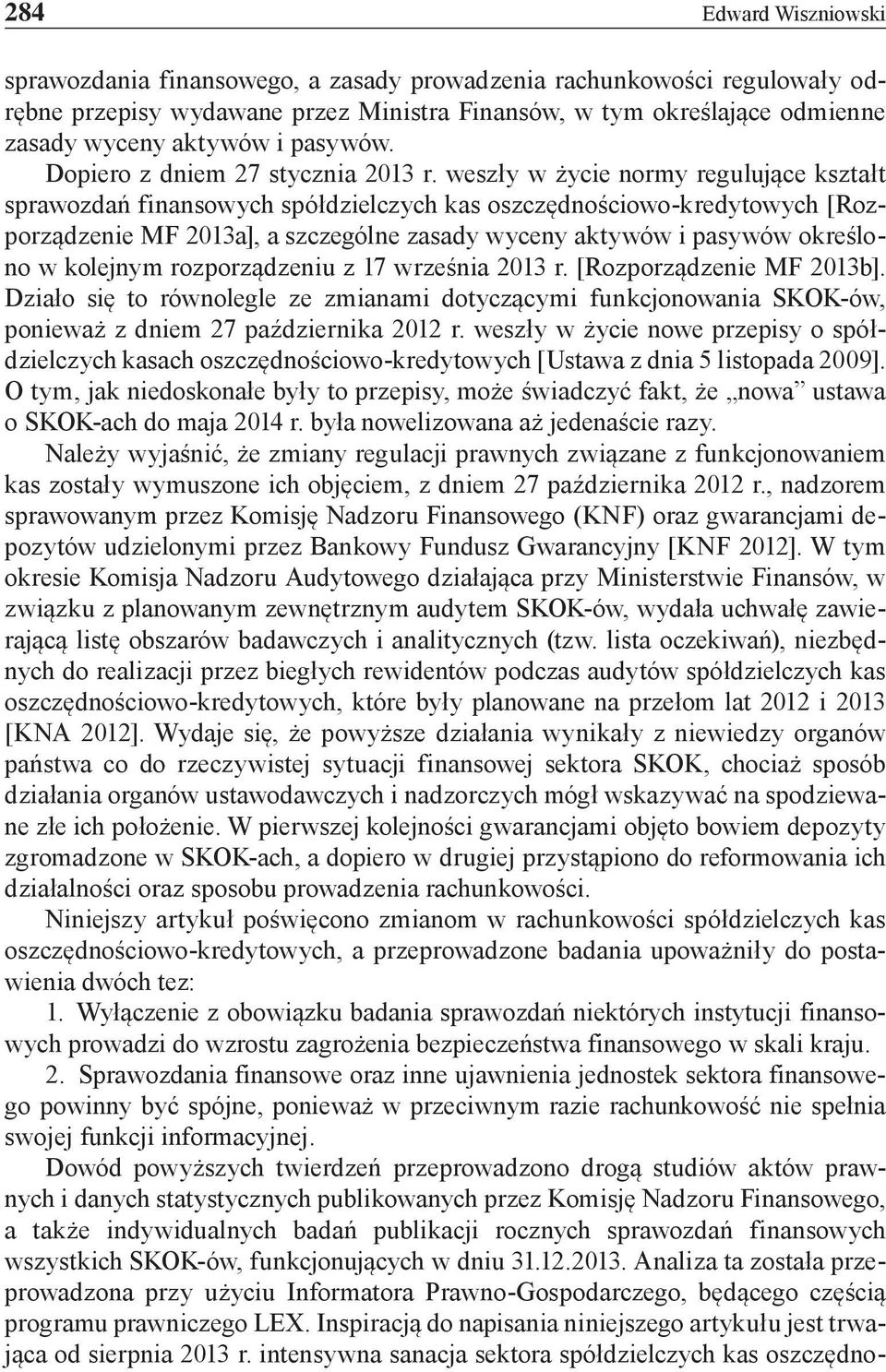 weszły w życie normy regulujące kształt sprawozdań finansowych spółdzielczych kas oszczędnościowo-kredytowych [Rozporządzenie MF 2013a], a szczególne zasady wyceny aktywów i pasywów określono w