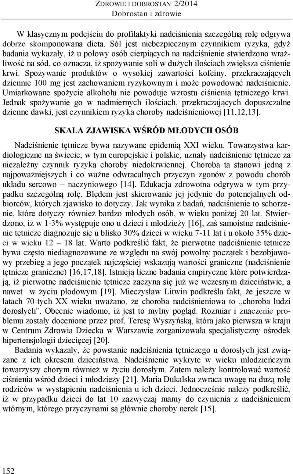 zwiększa ciśnienie krwi. Spożywanie produktów o wysokiej zawartości kofeiny, przekraczających dziennie 100 mg jest zachowaniem ryzykownym i może powodować nadciśnienie.