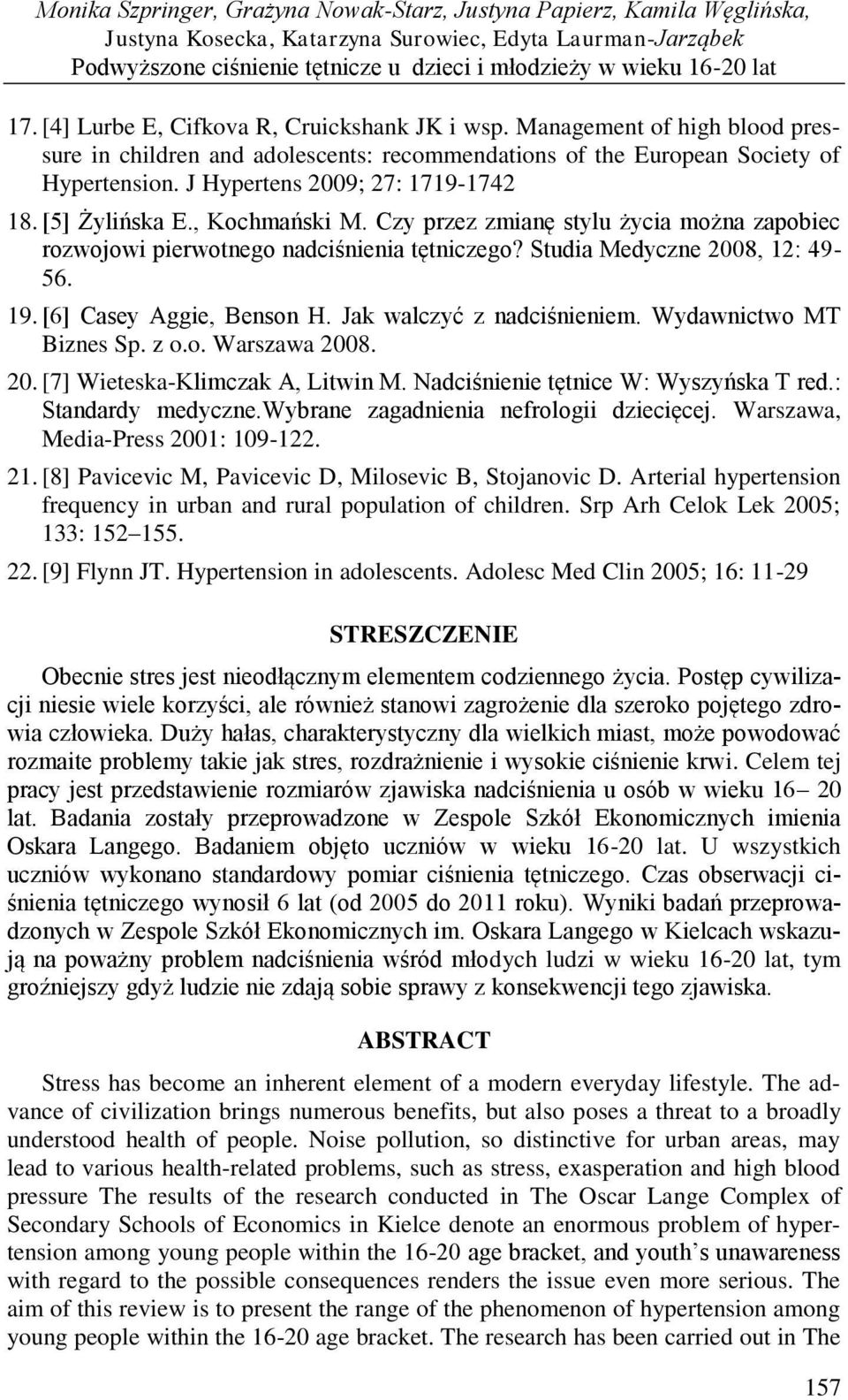 J Hypertens 2009; 27: 1719-1742 18. [5] Żylińska E., Kochmański M. Czy przez zmianę stylu życia można zapobiec rozwojowi pierwotnego nadciśnienia tętniczego? Studia Medyczne 2008, 12: 49-56. 19.