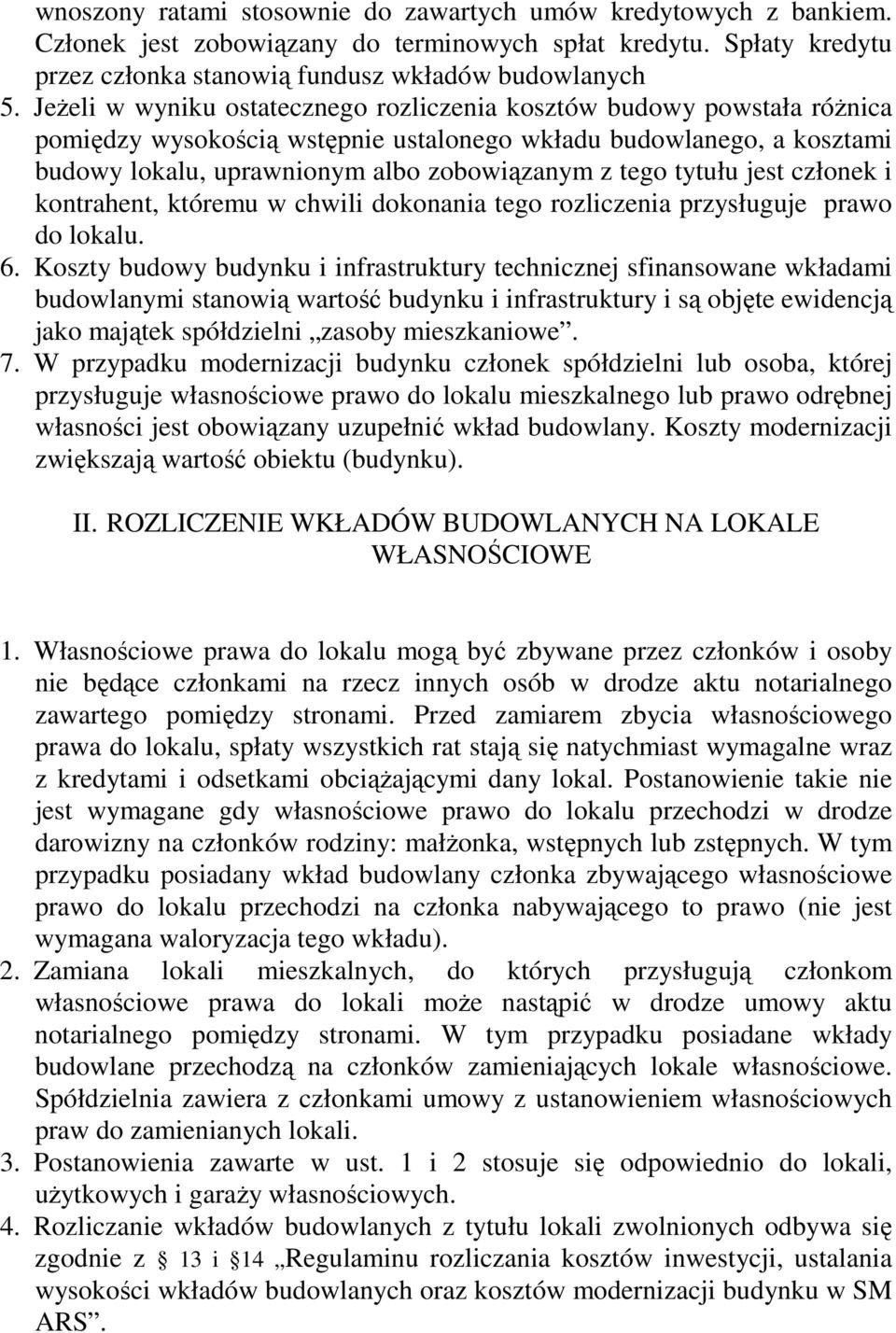 tytułu jest członek i kontrahent, któremu w chwili dokonania tego rozliczenia przysługuje prawo do lokalu. 6.