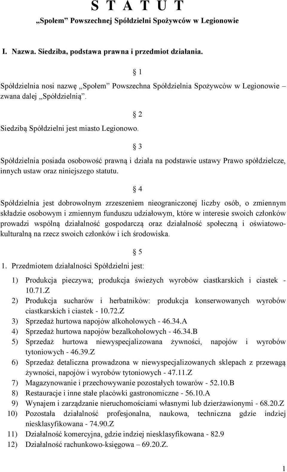 2 3 Spółdzielnia posiada osobowość prawną i działa na podstawie ustawy Prawo spółdzielcze, innych ustaw oraz niniejszego statutu.