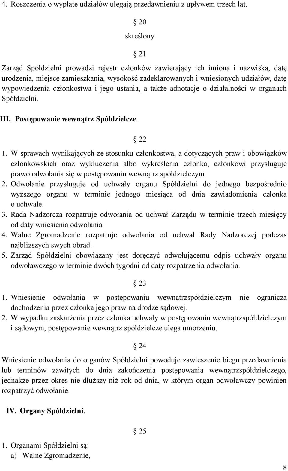 wypowiedzenia członkostwa i jego ustania, a także adnotacje o działalności w organach Spółdzielni. III. Postępowanie wewnątrz Spółdzielcze. 22 1.