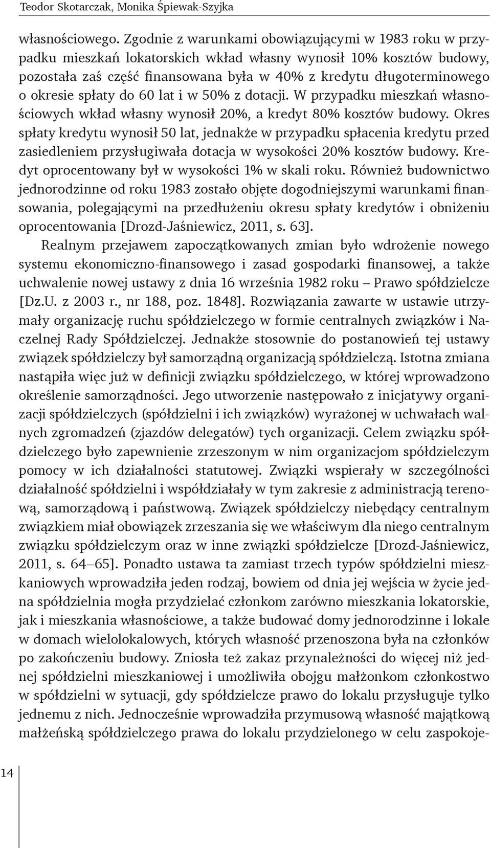 okresie spłaty do 60 lat i w 50% z dotacji. W przypadku mieszkań własnościowych wkład własny wynosił 20%, a kredyt 80% kosztów budowy.