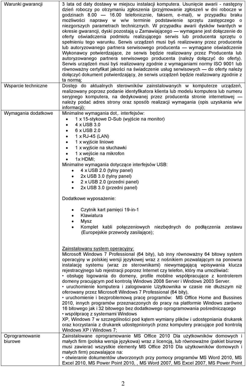 00 telefonicznie, faksem, e-mail), w przypadku braku możliwości naprawy w w/w terminie podstawienie sprzętu zastępczego o niezgorszych parametrach technicznych.