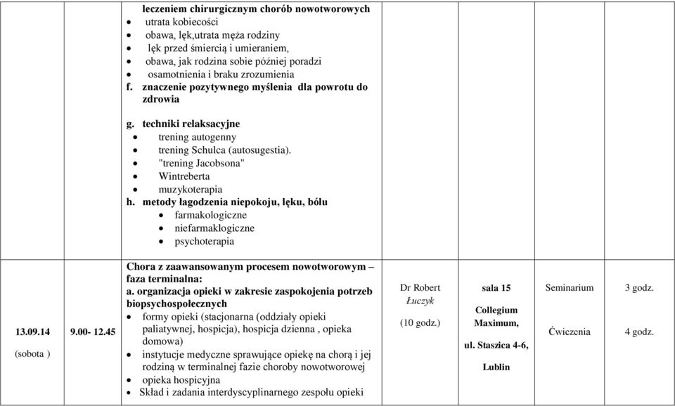 metody łagodzenia niepokoju, lęku, bólu farmakologiczne niefarmaklogiczne psychoterapia 13.09.14 (sobota ) 9.00-12.45 Chora z zaawansowanym procesem nowotworowym faza terminalna: a.