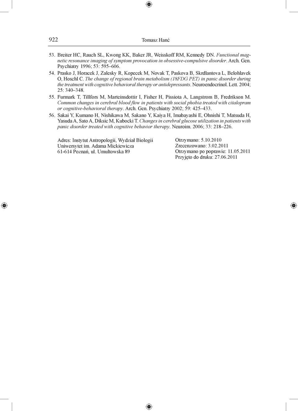 The change of regional brain metabolism (18FDG PET) in panic disorder during the treatment with cognitive behavioral therapy or antidepressants. Neuroendocrinol. Lett. 2004; 25: 340 348. 55.