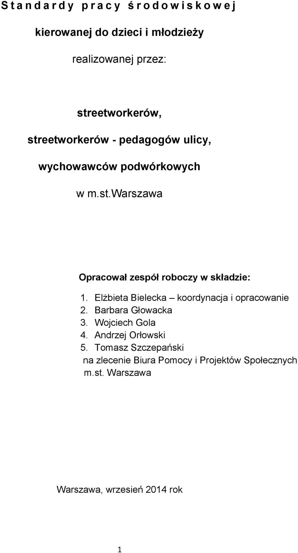 Elżbieta Bielecka koordynacja i opracowanie 2. Barbara Głowacka 3. Wojciech Gola 4. Andrzej Orłowski 5.