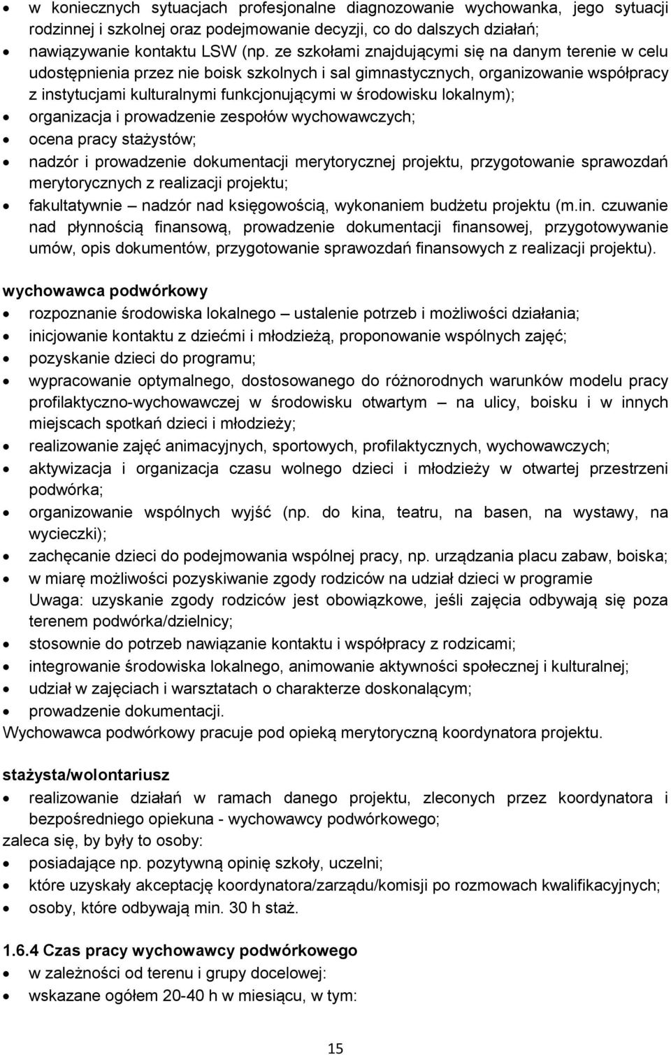 lokalnym); organizacja i prowadzenie zespołów wychowawczych; ocena pracy stażystów; nadzór i prowadzenie dokumentacji merytorycznej projektu, przygotowanie sprawozdań merytorycznych z realizacji