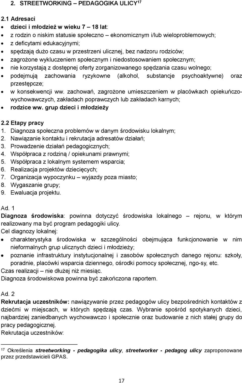 nadzoru rodziców; zagrożone wykluczeniem społecznym i niedostosowaniem społecznym; nie korzystają z dostępnej oferty zorganizowanego spędzania czasu wolnego; podejmują zachowania ryzykowne (alkohol,