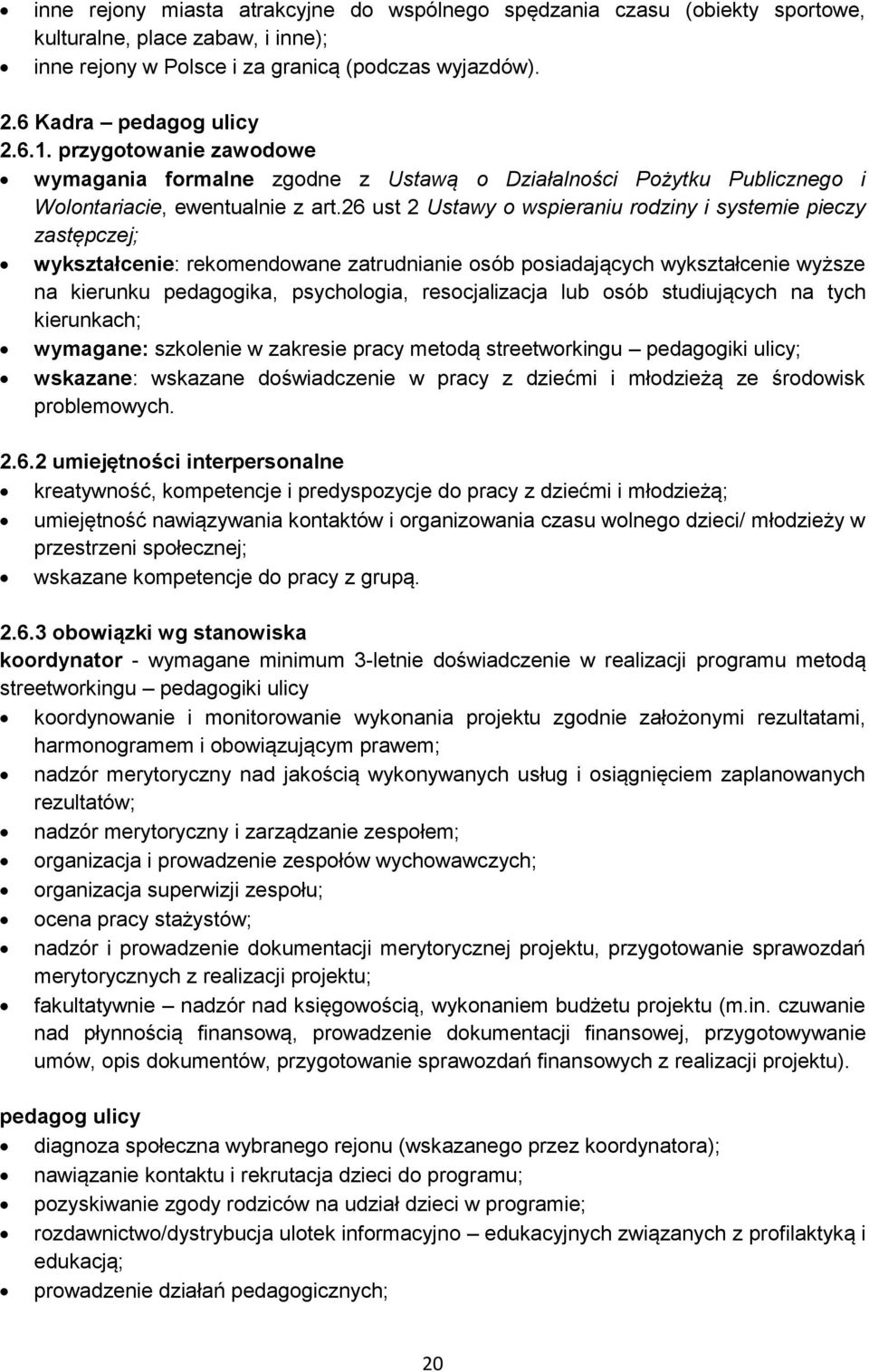 26 ust 2 Ustawy o wspieraniu rodziny i systemie pieczy zastępczej; wykształcenie: rekomendowane zatrudnianie osób posiadających wykształcenie wyższe na kierunku pedagogika, psychologia,