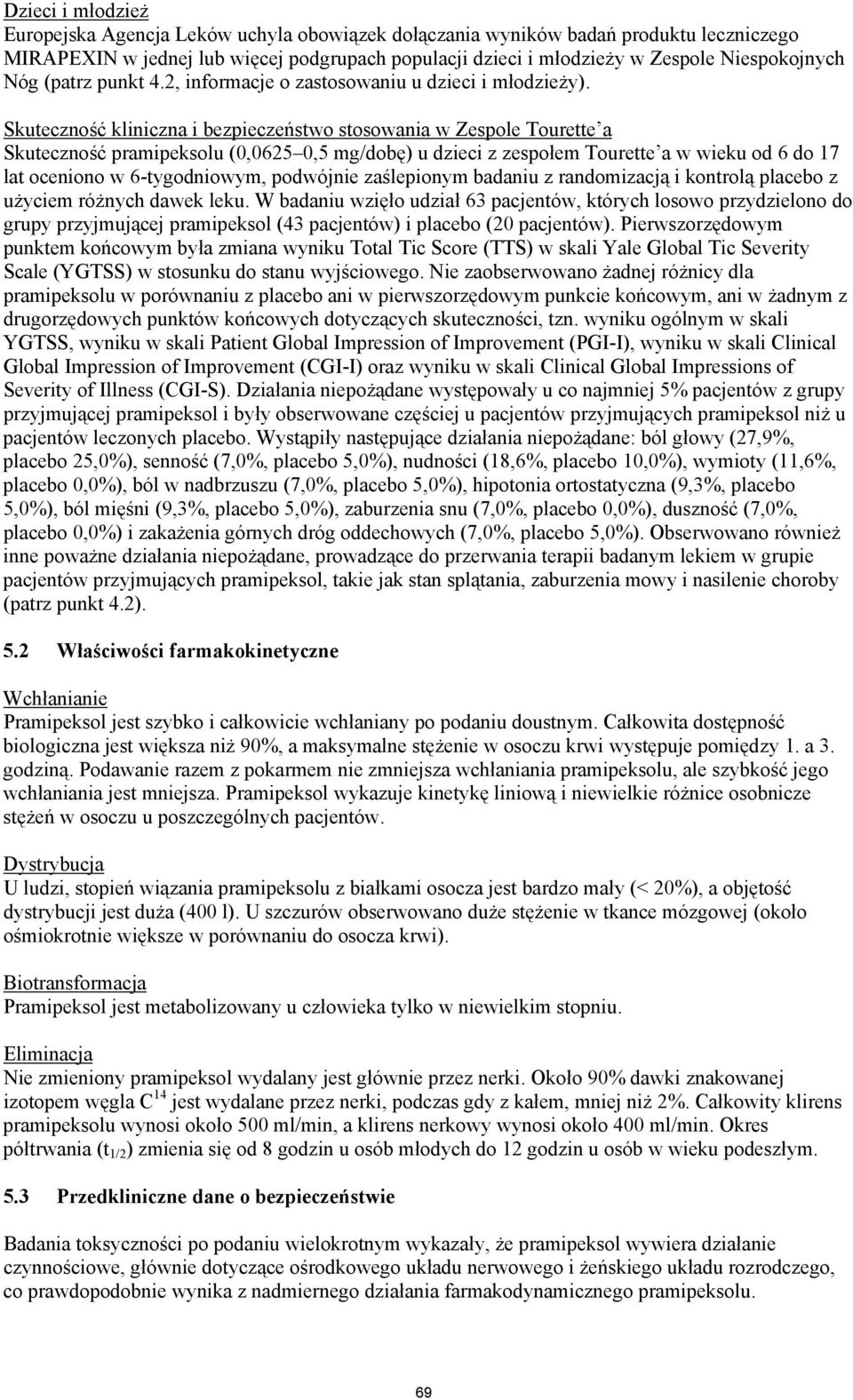 Skuteczność kliniczna i bezpieczeństwo stosowania w Zespole Tourette a Skuteczność pramipeksolu (0,0625 0,5 mg/dobę) u dzieci z zespołem Tourette a w wieku od 6 do 17 lat oceniono w 6-tygodniowym,