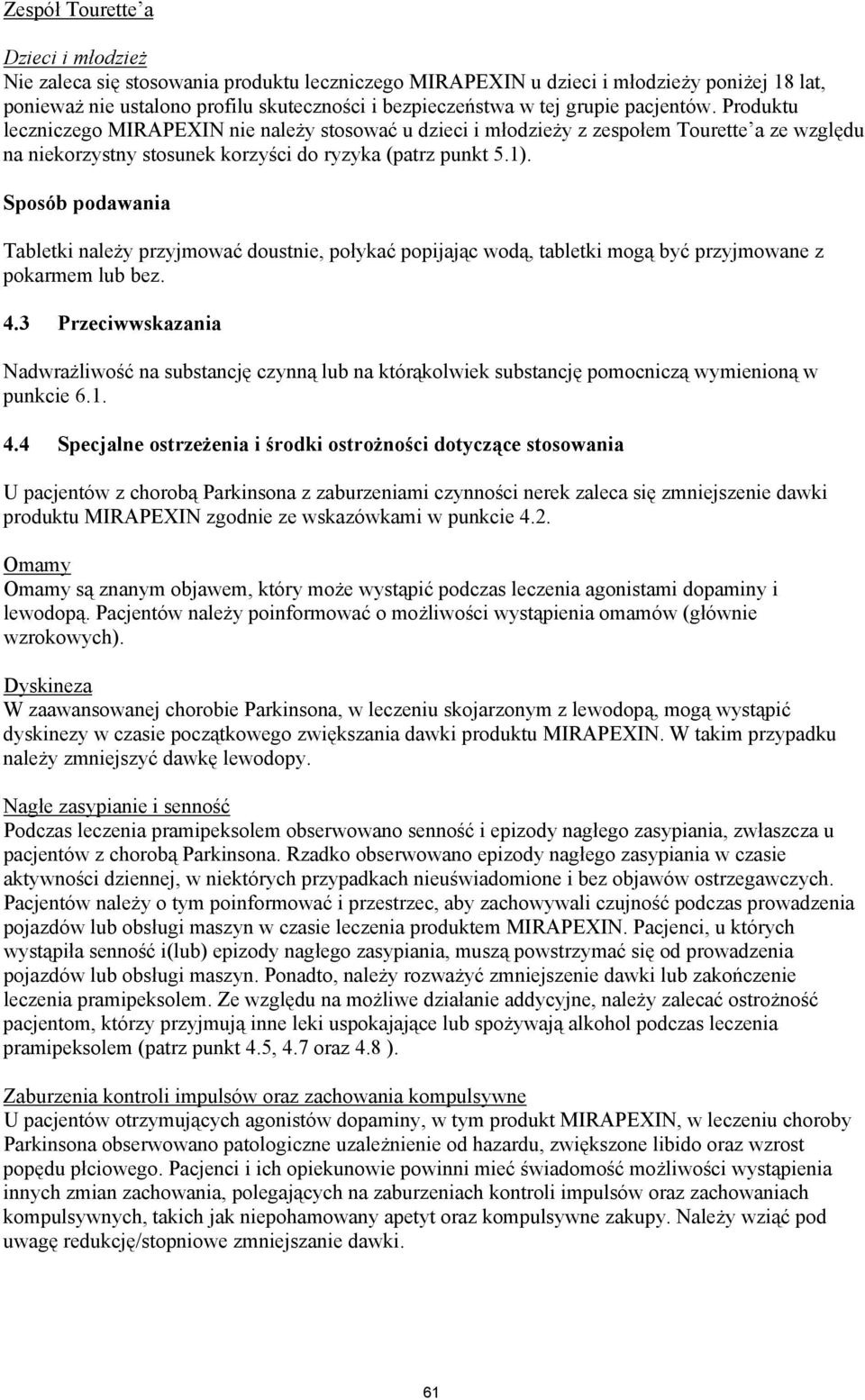 Sposób podawania Tabletki należy przyjmować doustnie, połykać popijając wodą, tabletki mogą być przyjmowane z pokarmem lub bez. 4.