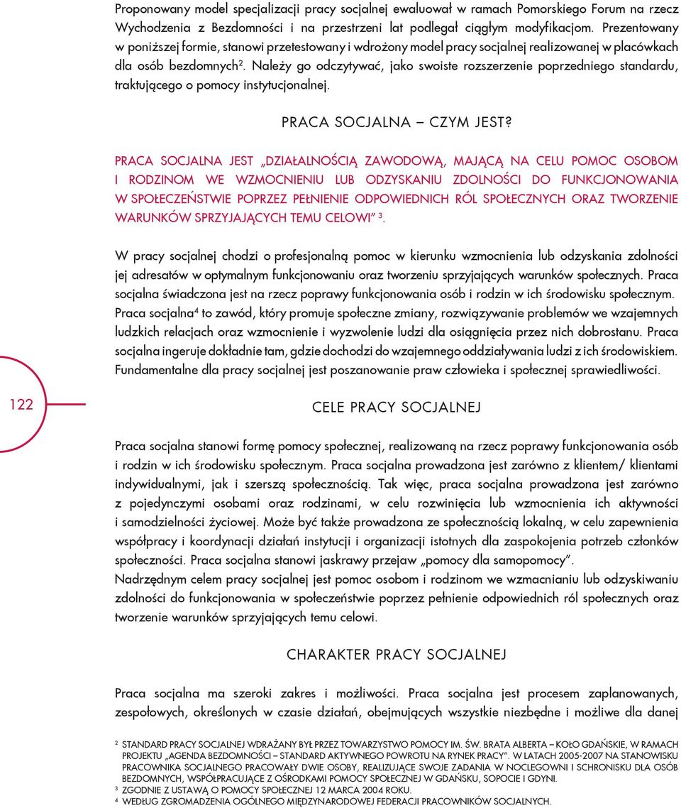 Należy go odczytywać, jako swoiste rozszerzenie poprzedniego standardu, traktującego o pomocy instytucjonalnej. PRACA SOCJALNA CZYM JEST?