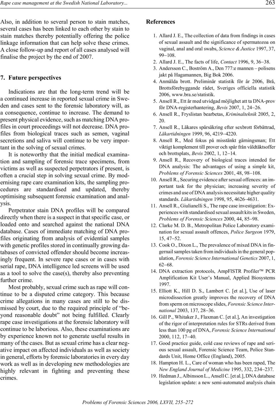 tion that can help solve these crimes. A close fol low-up and re port of all cases ana lysed will final ise the pro ject by the end of 2007. 7.