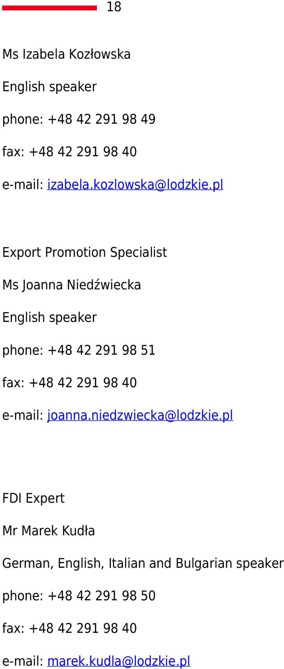 pl Export Promotion Specialist Ms Joanna Niedźwiecka English speaker phone: +48 42 291 98 51 fax: +48 42