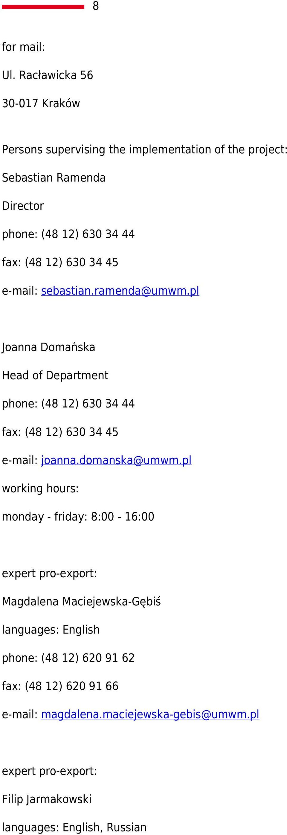 12) 630 34 45 e-mail: sebastian.ramenda@umwm.pl Joanna Domańska Head of Department phone: (48 12) 630 34 44 fax: (48 12) 630 34 45 e-mail: joanna.