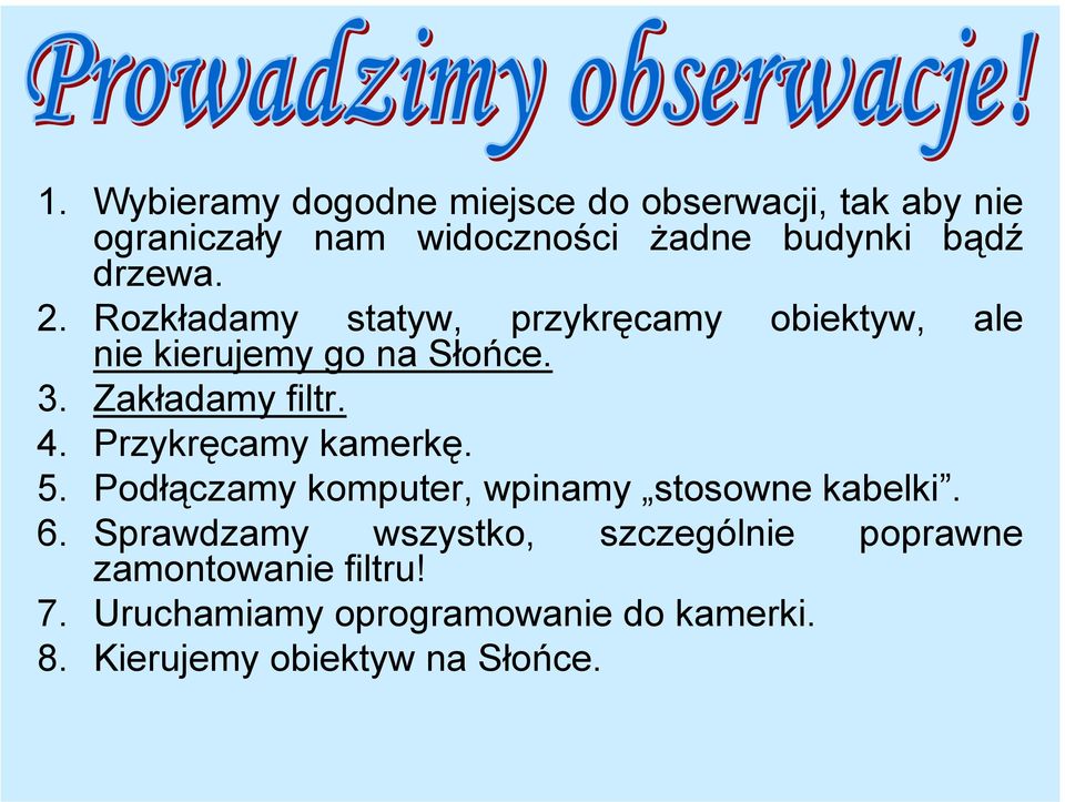 Przykręcamy kamerkę. 5. Podłączamy komputer, wpinamy stosowne kabelki. 6.