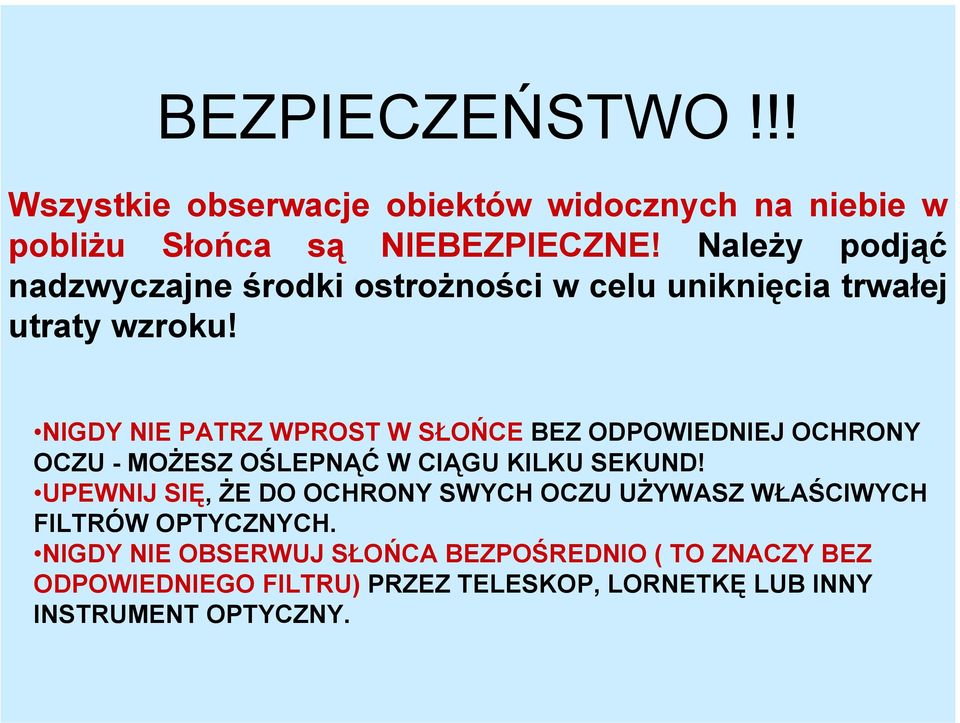 NIGDY NIE PATRZ WPROST W SŁOŃCE BEZ ODPOWIEDNIEJ OCHRONY OCZU - MOŻESZ OŚLEPNĄĆ W CIĄGU KILKU SEKUND!