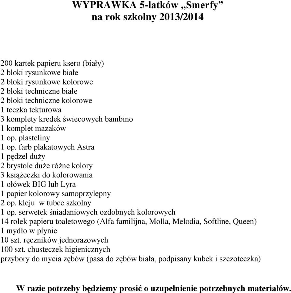 farb plakatowych Astra 1 pędzel duży 2 brystole duże różne kolory 3 książeczki do kolorowania 1 ołówek BIG lub Lyra 1 papier kolorowy samoprzylepny 2 op.